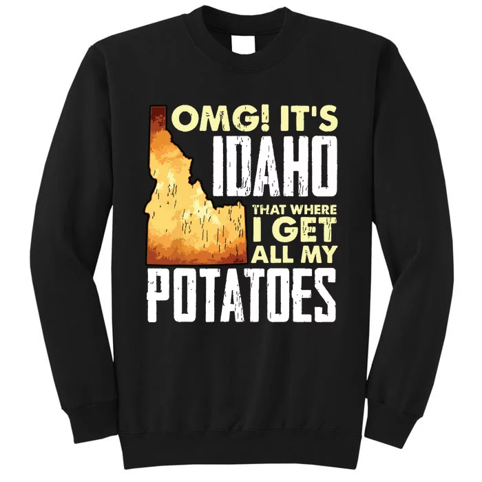 State Of Idaho Thats Where I Get All My Potatoes Tall Sweatshirt