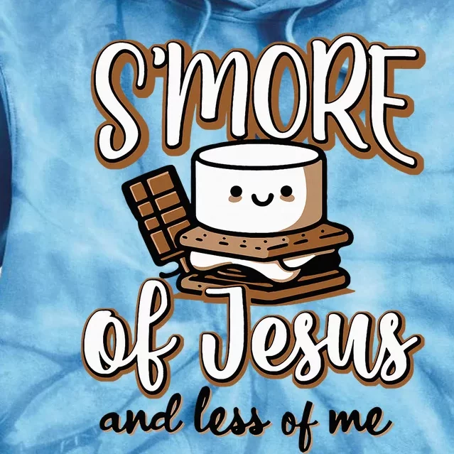 SMore Of Jesus And Less Of Me Tie Dye Hoodie