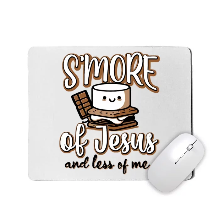 SMore Of Jesus And Less Of Me Mousepad