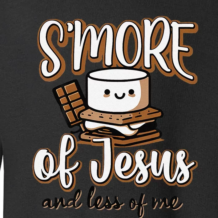 SMore Of Jesus And Less Of Me Gift Toddler Sweatshirt