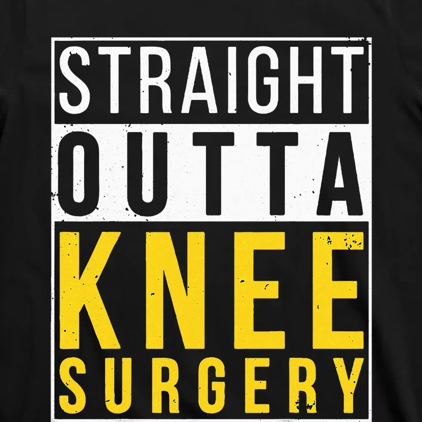 Straight Outta Knee Surgery Funny Recovery Get Well Gifts T-Shirt