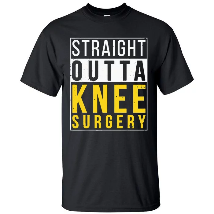 Straight Outta Knee Surgery Funny Recovery Get Well Gifts Tall T-Shirt