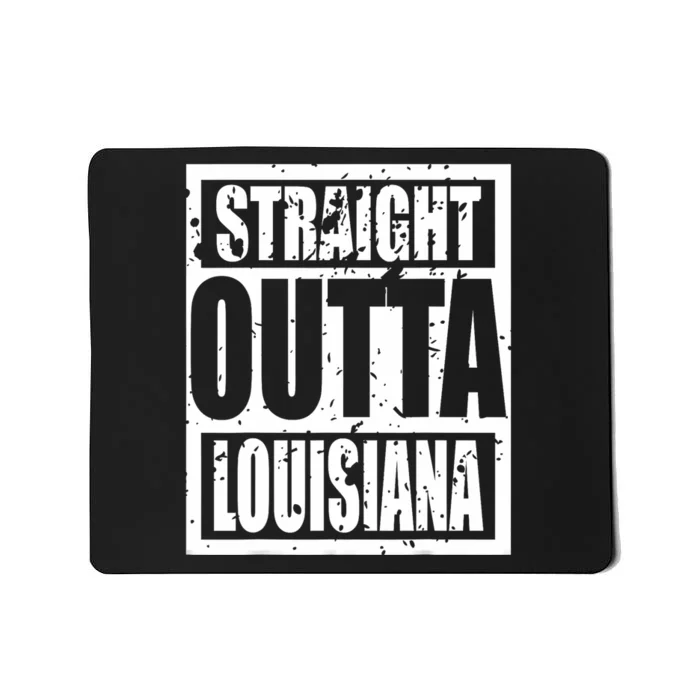 Straight Outta Louisiana Louisiana Funny Idea Mousepad