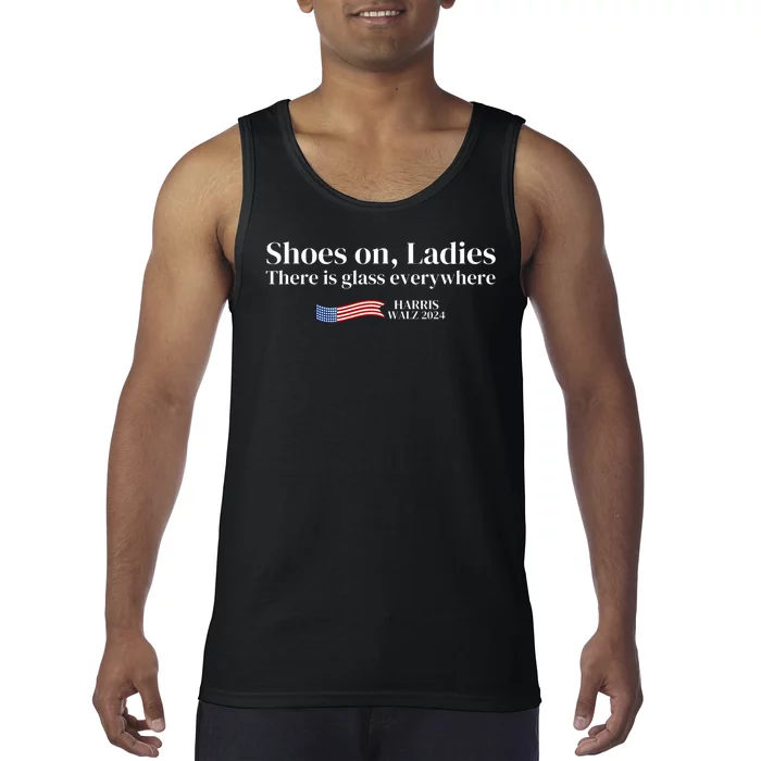 Shoes On Ladies There Is Glass Everywhere Harris Walz 2024 Tank Top