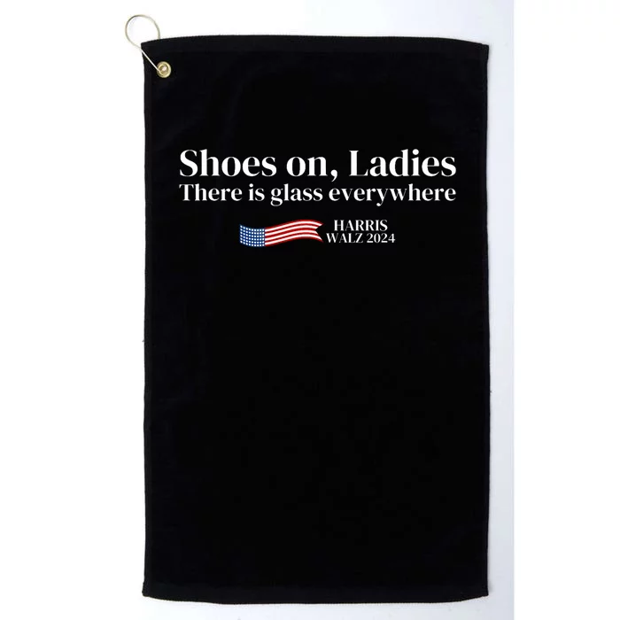 Shoes On Ladies There Is Glass Everywhere Harris Walz 2024 Platinum Collection Golf Towel