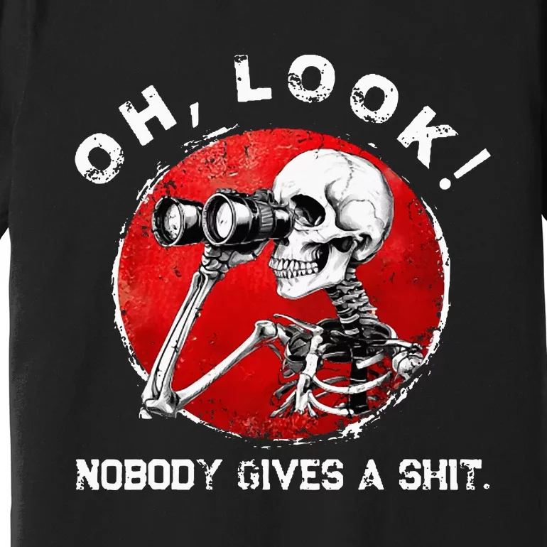 Skeleton Oh Look Nobody Gives A Shit Premium T-Shirt