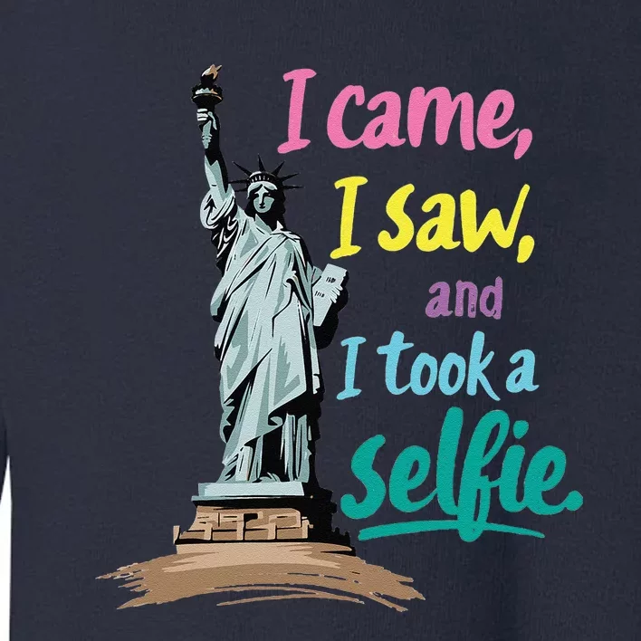 Statue Of Liberty Museum Travel I Came I Saw I Took A Selfie Toddler Sweatshirt