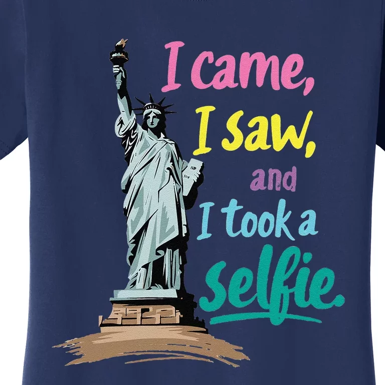 Statue Of Liberty Museum Travel I Came I Saw I Took A Selfie Women's T-Shirt