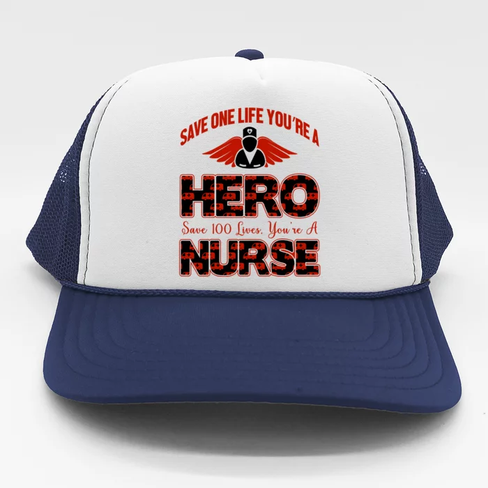 Save One Life You're A Hero Save 100 Lives You're A Nurse Trucker Hat