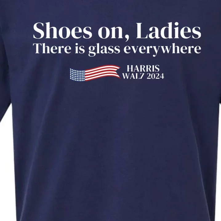 Shoes On Ladies There Is Glass Everywhere Harris Walz 2024 Sueded Cloud Jersey T-Shirt