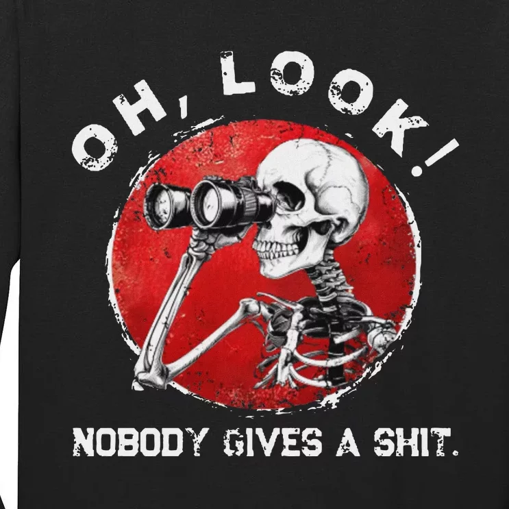 Skeleton Oh Look Nobody Gives A Shit Funny Design Tall Long Sleeve T-Shirt