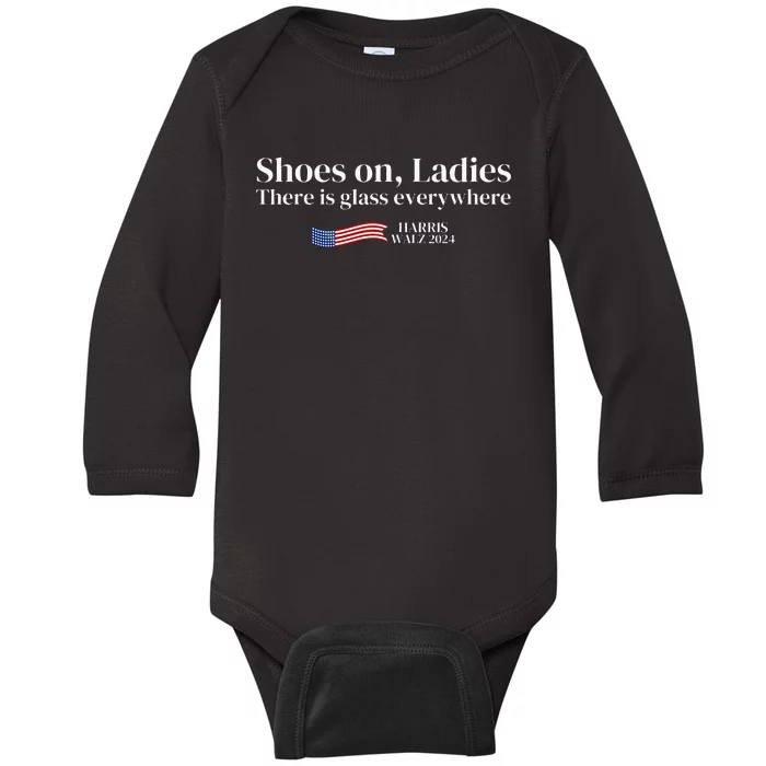 Shoes On Ladies There Is Glass Everywhere Harris Walz 2024 Baby Long Sleeve Bodysuit