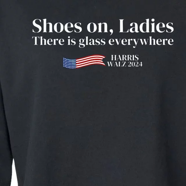 Shoes On Ladies There Is Glass Everywhere Harris Walz 2024 Cropped Pullover Crew