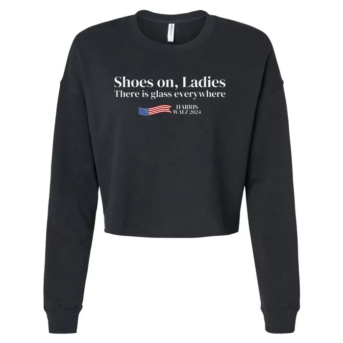 Shoes On Ladies There Is Glass Everywhere Harris Walz 2024 Cropped Pullover Crew