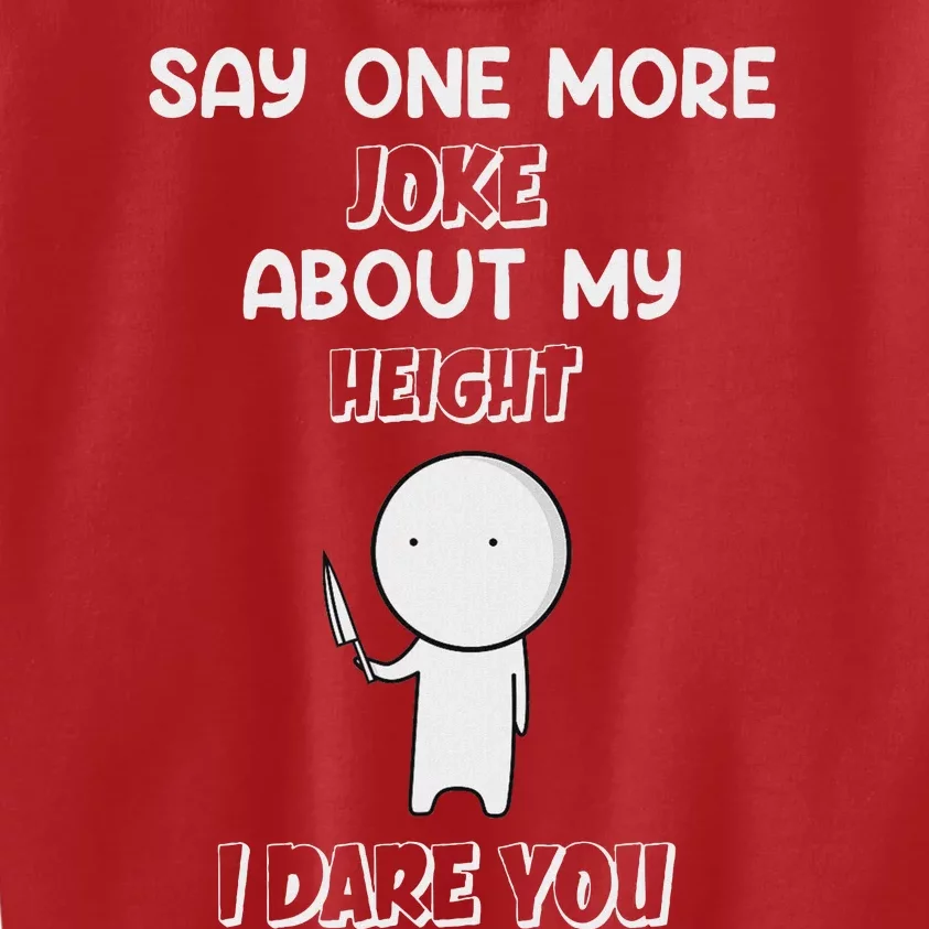 Say One More Joke About My Height I Dare You Kids Sweatshirt