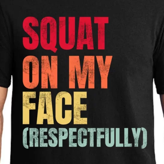 Squat On My Face Respectfully Funny Quotes Pajama Set