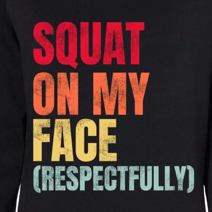 Squat On My Face Respectfully Funny Quotes Womens California Wash Sweatshirt