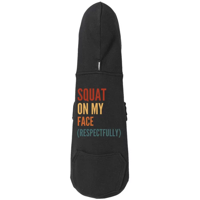 Squat On My Face Respectfully Doggie 3-End Fleece Hoodie