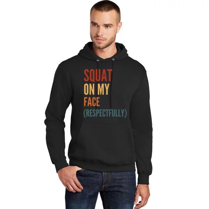 Squat On My Face Respectfully Tall Hoodie