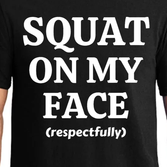 Squat On My Face Respectfully Funny Pajama Set