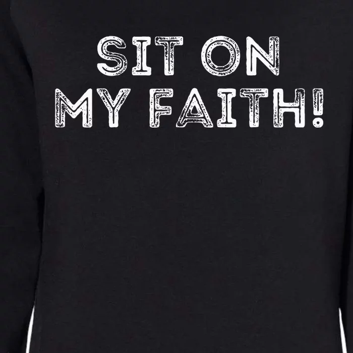 Sit On My Faith Meme Womens California Wash Sweatshirt