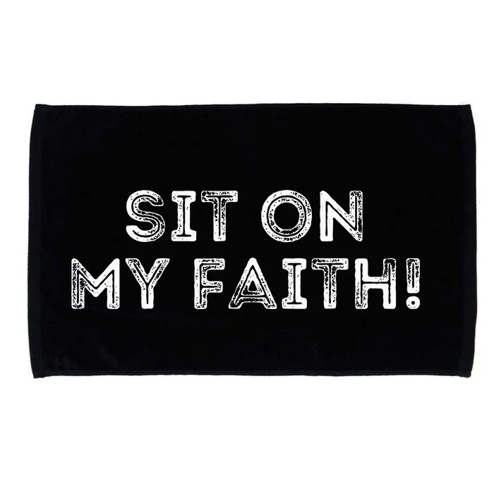 Sit On My Faith Meme Microfiber Hand Towel