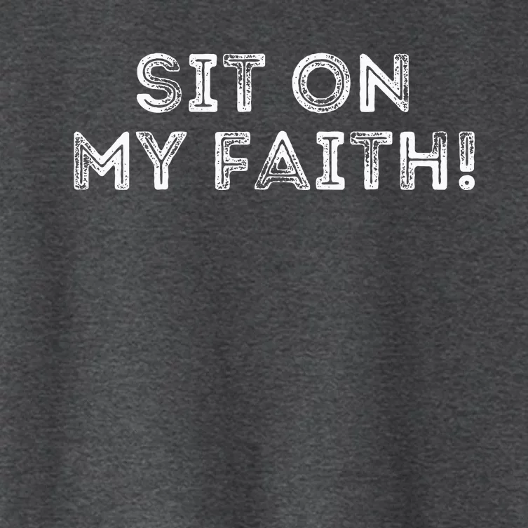 Sit On My Faith Meme Women's Crop Top Tee