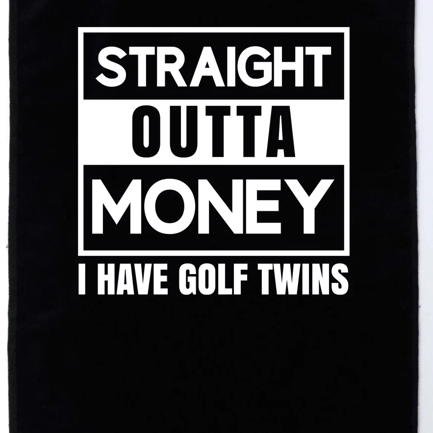 Straight Outta Money I Have Golf Twins Platinum Collection Golf Towel