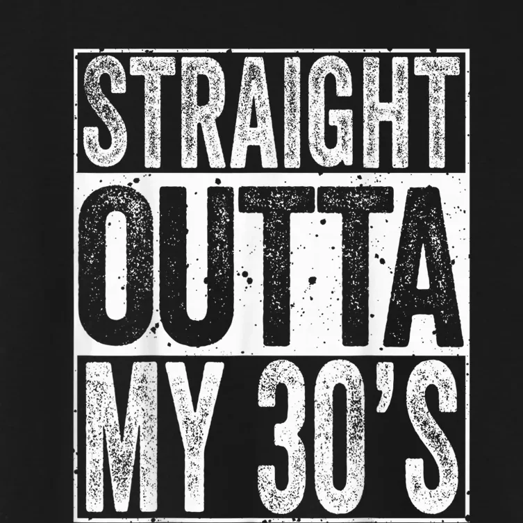 Straight Outta My 30's Shirt 40th Birthday  Wo Women's Crop Top Tee