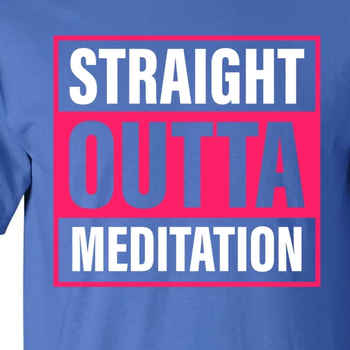 Straight Outta Meditation Yoga Practice Namaste Gift Tall T-Shirt