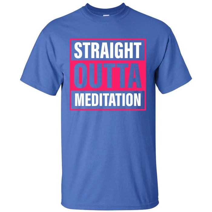 Straight Outta Meditation Yoga Practice Namaste Gift Tall T-Shirt