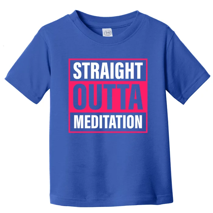 Straight Outta Meditation Yoga Practice Namaste Gift Toddler T-Shirt