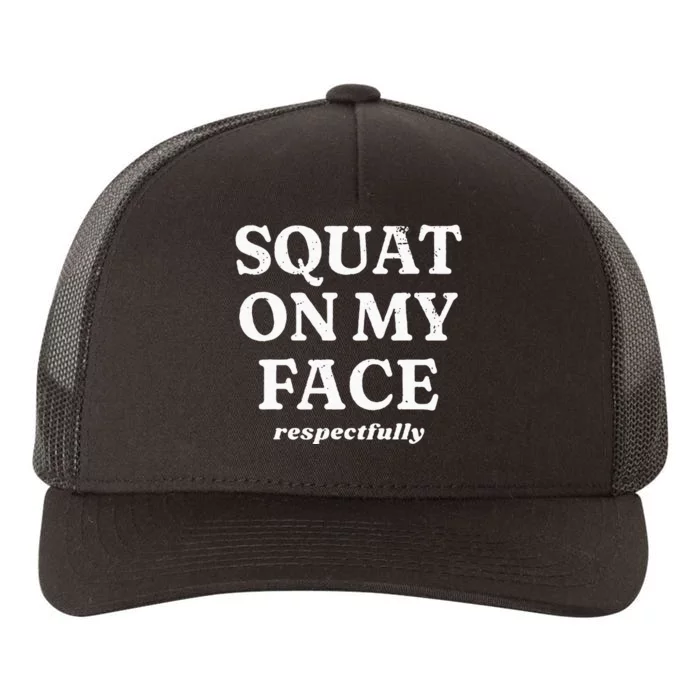 Squat On My Face Respectfully Yupoong Adult 5-Panel Trucker Hat