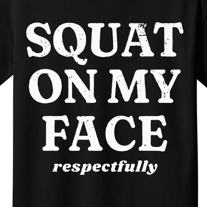 Squat On My Face Respectfully Kids T-Shirt