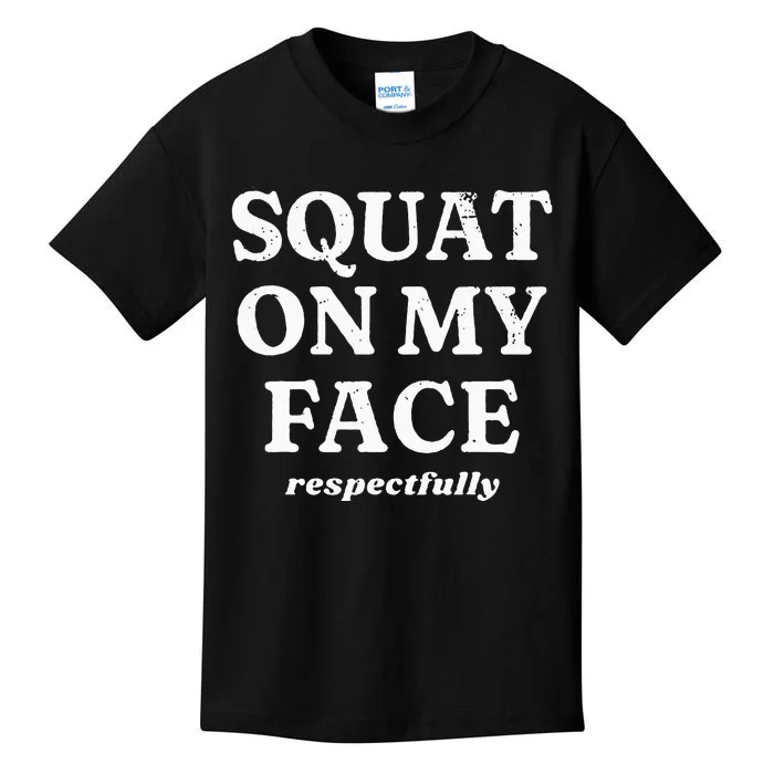 Squat On My Face Respectfully Kids T-Shirt