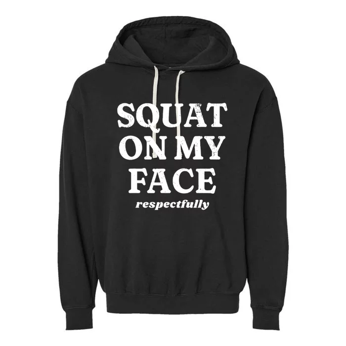 Squat On My Face Respectfully Garment-Dyed Fleece Hoodie