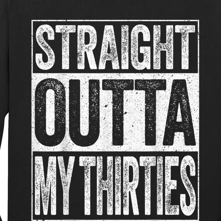 Straight Outta My Thirties Funny 40th Birthday Shirt shirt Tall Long Sleeve T-Shirt