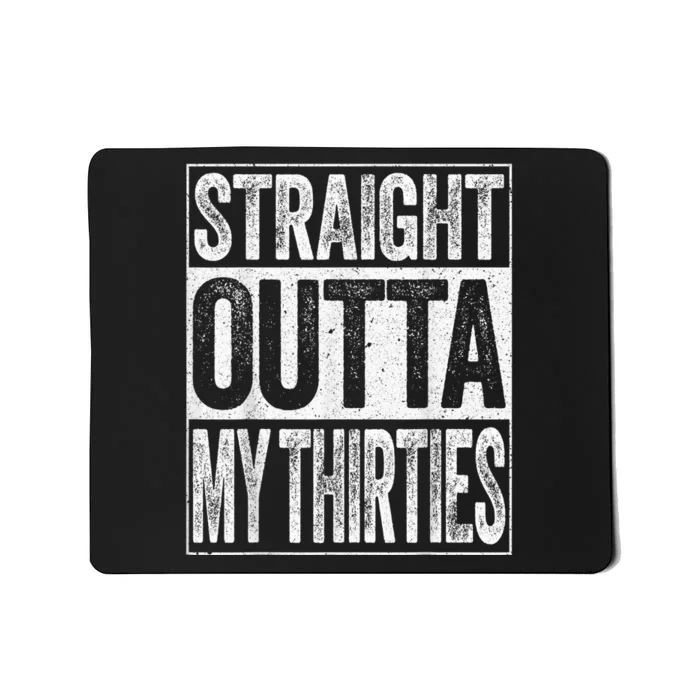 Straight Outta My Thirties Funny 40th Birthday Shirt shirt Mousepad