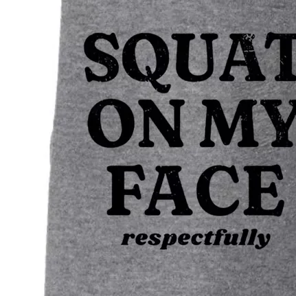 Squat On My Face Respectfully Doggie 3-End Fleece Hoodie