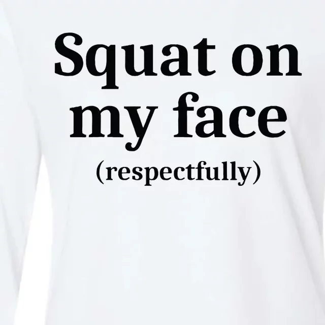 Squat On My Face Respectfully Womens Cotton Relaxed Long Sleeve T-Shirt