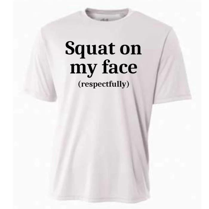 Squat On My Face Respectfully Cooling Performance Crew T-Shirt