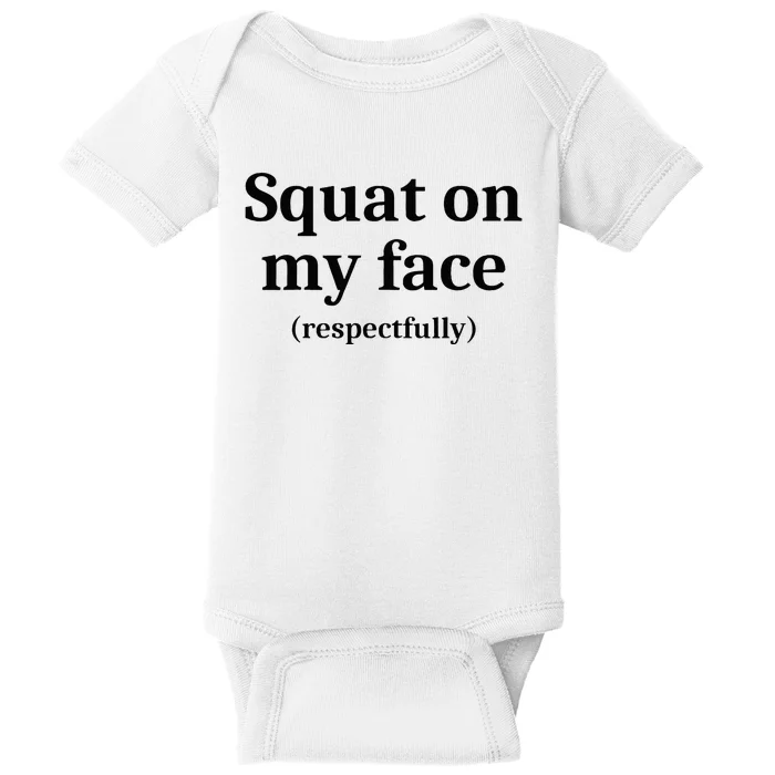 Squat On My Face Respectfully Baby Bodysuit