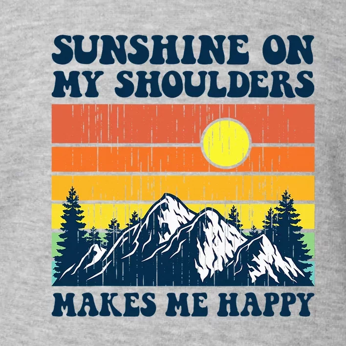 Sunshine On My Shoulders Makes Me Feel Happy Country Music Toddler Sweatshirt