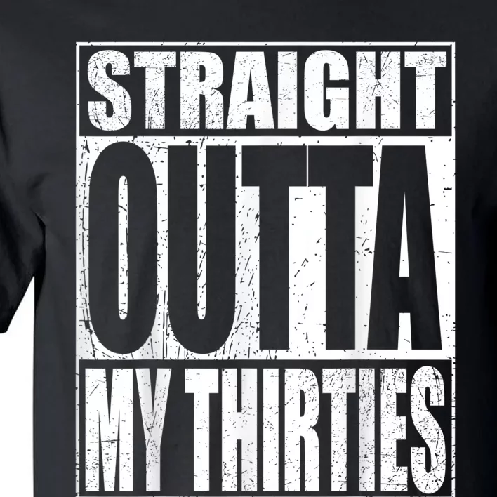 Straight Outta My Thirties Funny 40th Birthday Gifts shirt Tall T-Shirt