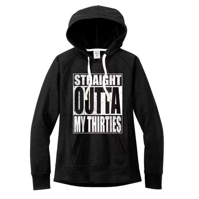 Straight Outta My Thirties Funny 40th Birthday Gifts shirt Women's Fleece Hoodie