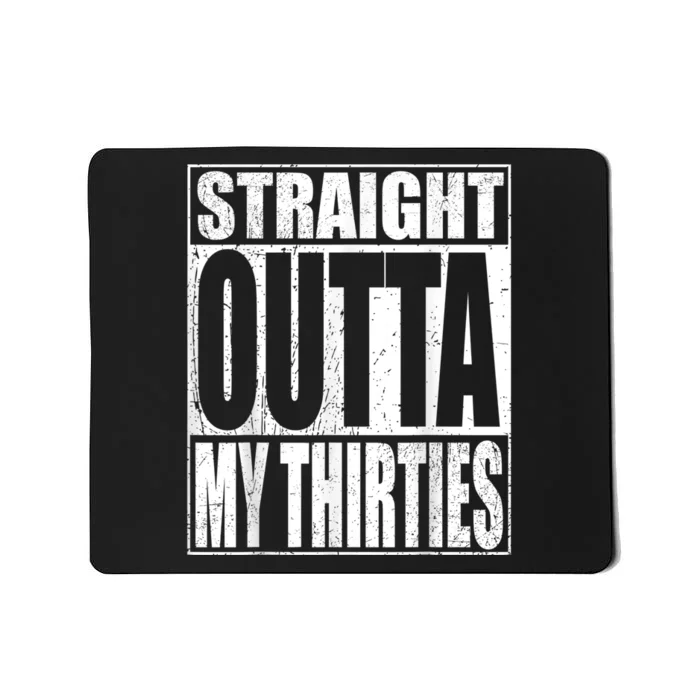 Straight Outta My Thirties Funny 40th Birthday Gifts shirt Mousepad