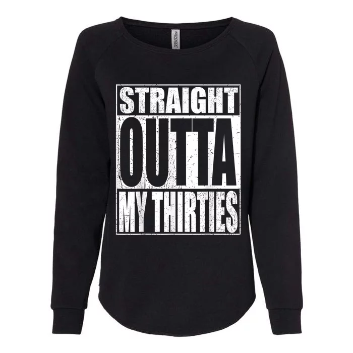 Straight Outta My Thirties Funny 40th Birthday Gifts shirt Womens California Wash Sweatshirt