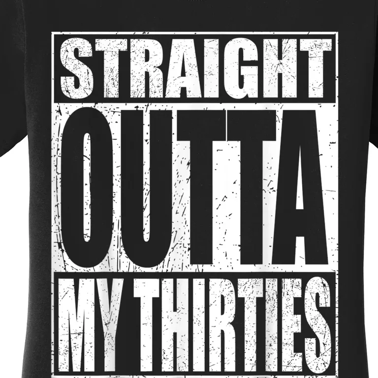 Straight Outta My Thirties Funny 40th Birthday Gifts shirt Women's T-Shirt