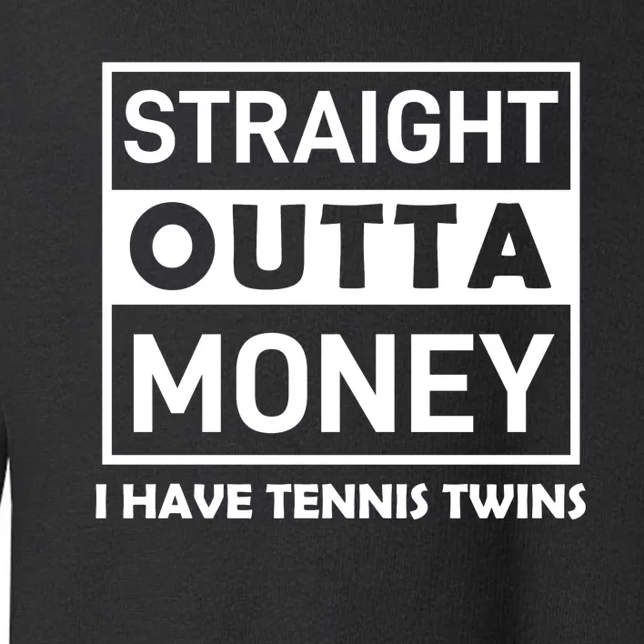 Straight Outta Money I Have Tennis Twins Toddler Sweatshirt