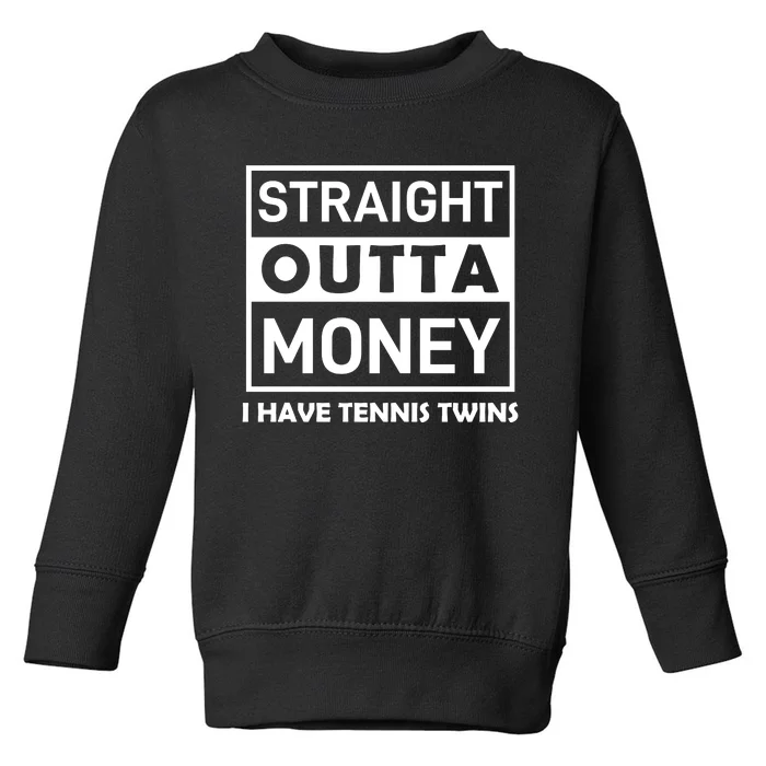 Straight Outta Money I Have Tennis Twins Toddler Sweatshirt